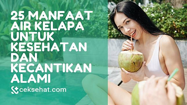 25 Manfaat Air Kelapa Untuk Kesehatan Dan Kecantikan Alami Ceksehat Line Today