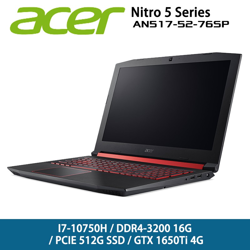 AN517-52-76SP商品規格CPU：Intel Core i7-10750HLCD 尺寸：17.3 FHD 1920x1080 IPS 144Hz 霧面顯示晶片：NVIDIA GeForce G
