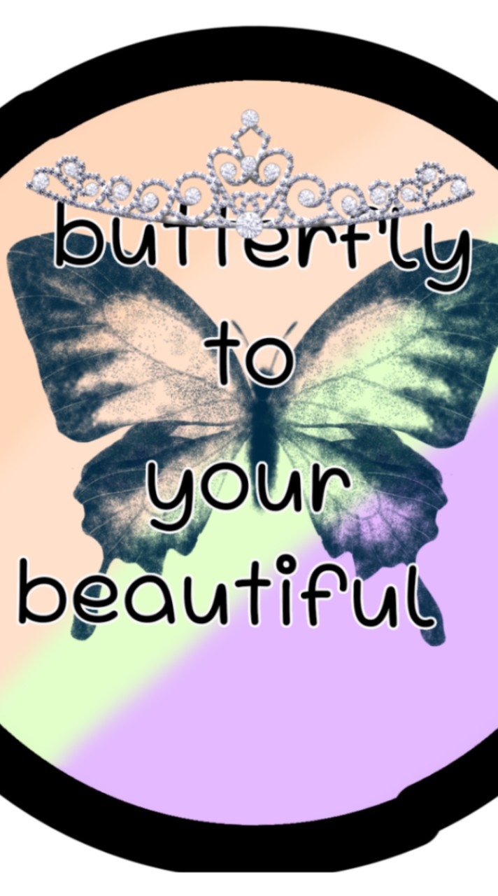 butterfly to your beautiful