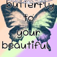 butterfly to your beautiful
