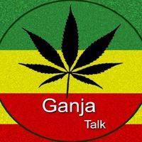 GANJA TALK