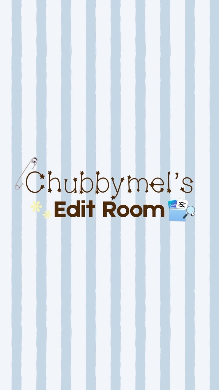 Chubbymel’s Edit Room