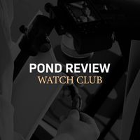 Pond Review Watch Club
