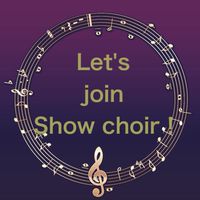 Let's join Show choir！ 〜ショークワイア情報交換広場〜
