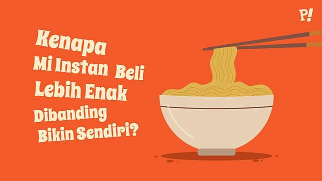 Terbongkar, Kenapa Mi Instan Beli Lebih Enak Dibanding Bikin Sendiri?
