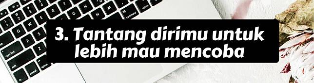 Raih Keinginan dengan Tidak Terlalu Baik Kepada Diri Sendiri