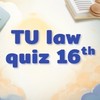 TU Law Quiz 16th