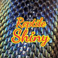 Reptile Shiny -​ สัตว์เลื้อยคลานสีสันพิเศษ