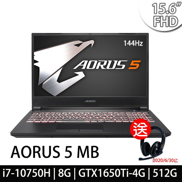 AORUS 5 MB-7TW1030SH送:電競耳機(6/30止)●螢幕:15.6 FHD 窄邊框極速144Hz更新率 IPS霧面液晶顯示螢幕●作業系統:Windows 10●處理器:第10代 Int