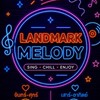 Landmark Melody 🎤🎶