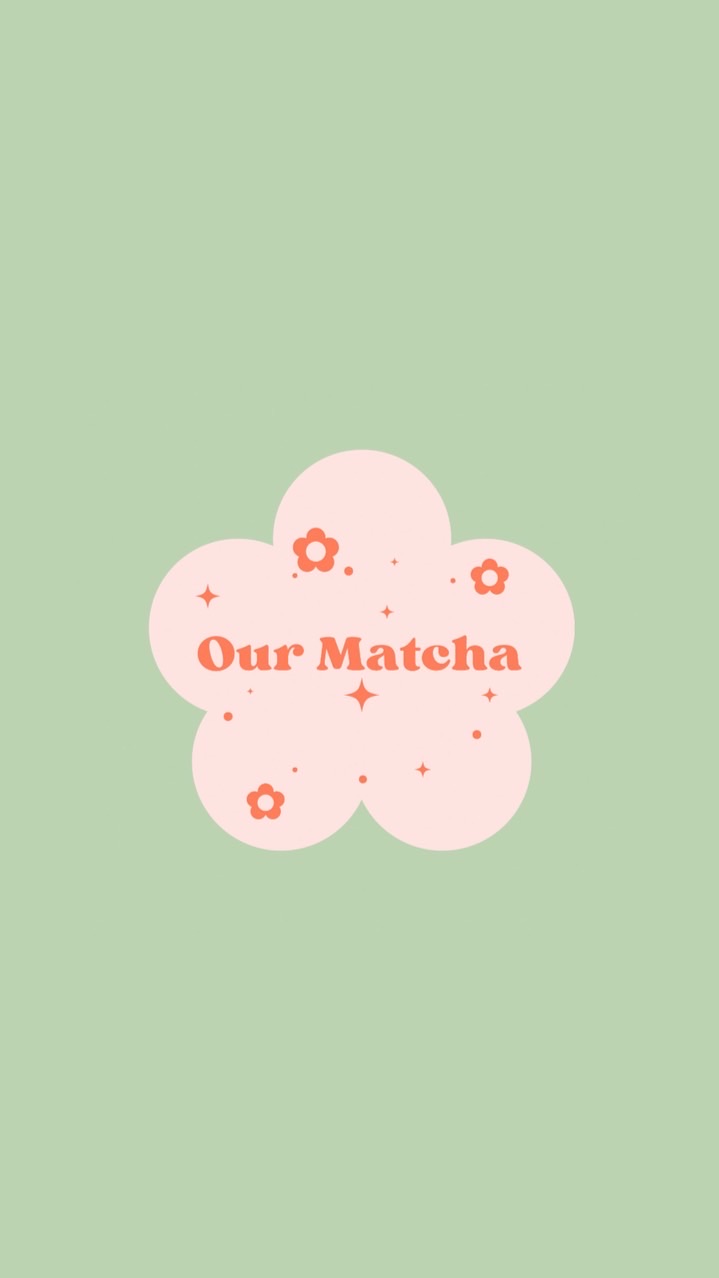 Our Matcha 🍵