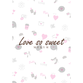 - Love so sweet - MEKYM 6