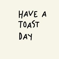Have A Toast Day!