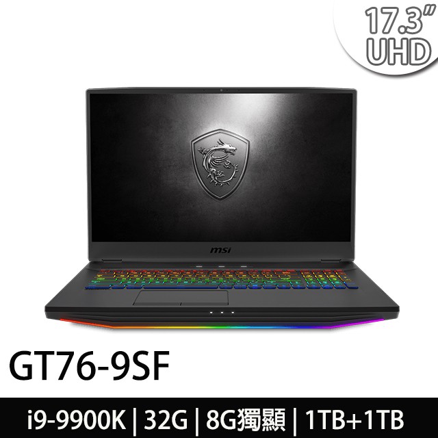 ●型號：GT76 9SF-043TW-GB9990K32G1T0DX10PH●螢幕尺寸及解析度:17.3吋4K IPS-Level (3840 X 2160) 防眩光.霧面護眼螢幕●處理器:Intel