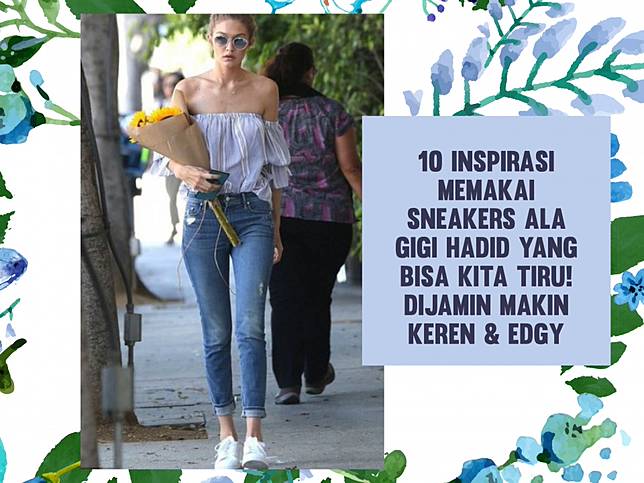 10 Inspirasi Cara Memakai Sneakers Ala Gigi Hadid Yang Bisa Kita Tiru Dijamin Makin Keren Edgy Cewekbanget Id Line Today