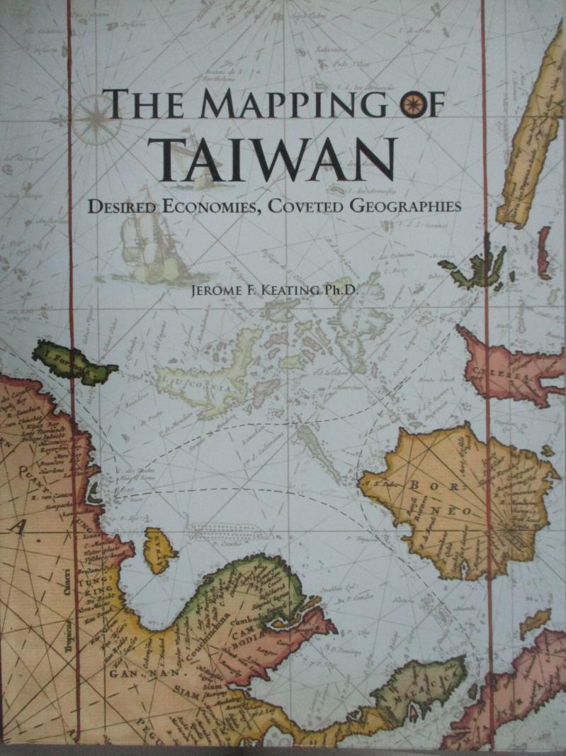 【書寶二手書T1／歷史_ZAZ】The Mapping of Taiwan-Desired Economies，Coveted Geographies_Jerome F. Keating。圖書與雜誌人