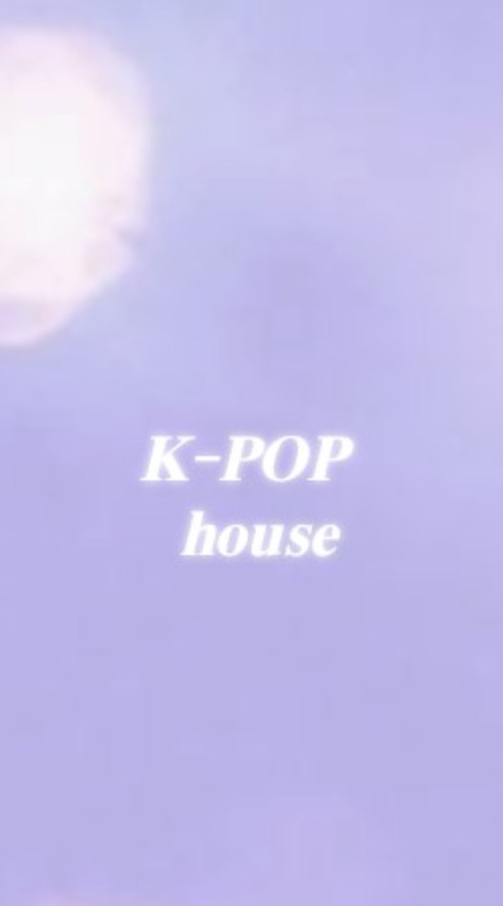 K-POP HOUSE 〜 ♪ (也)