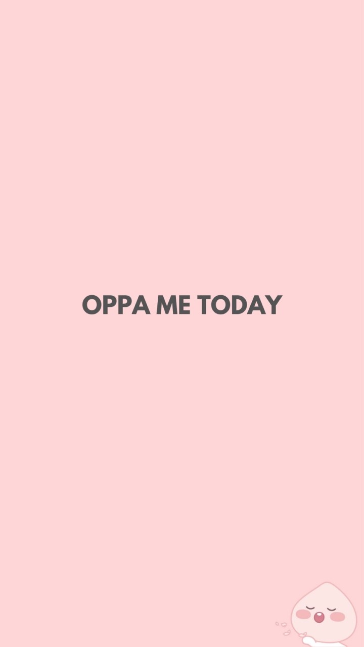 OPPA ME TODAY