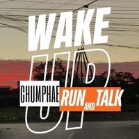 WAKE UP CHUMPHAE RUN&TALK