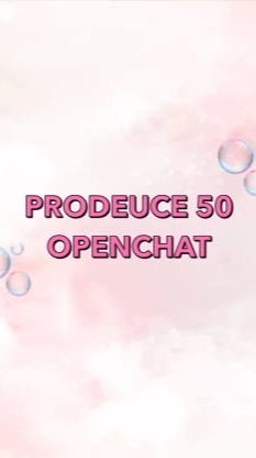 PRODEUCE 50 OPENCHAT