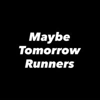 Maybe Tomorrow Runners