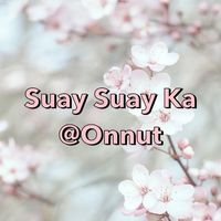 Suay Suay Ka @ Onnut