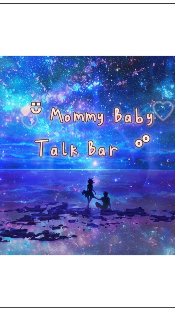 ᵕ̈ Mommy Baby Talk Bar  ᐝ