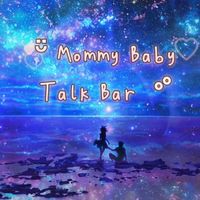 ᵕ̈ Mommy Baby Talk Bar  ᐝ