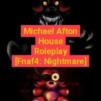 Michael House Roleplay[Fnaf4: NightMare]
