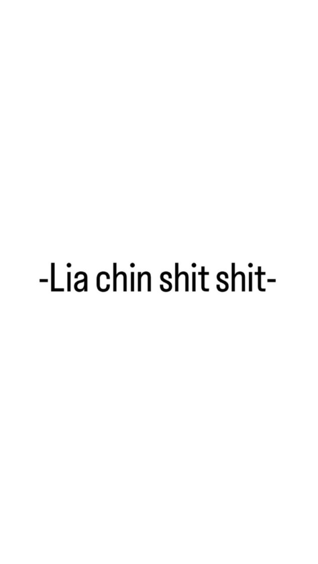 -Lia chin shit shit-
