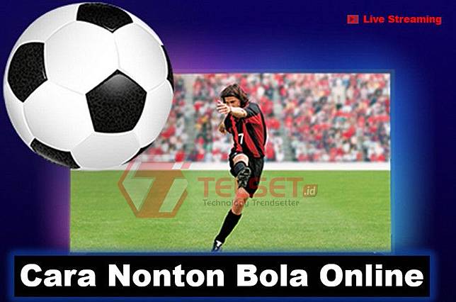 Cara Nonton Bola Online Live Streaming 2021 Update Terbaru Telset Line Today