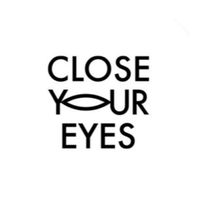 CLOSE YOUR EYES