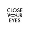 CLOSE YOUR EYES