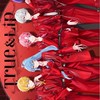 True & Lip（とぅるりぷ）推す子集まれ！