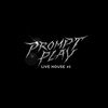 PROMPT PLAY LIVE HOUSE