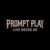 PROMPT PLAY LIVE HOUSE