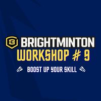 BRIGHTMINTON WORKSHOP #9