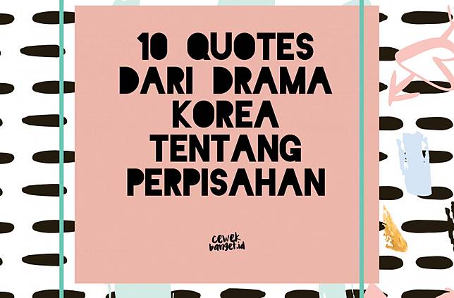 10 Quotes Menyentuh Dari Drama Korea Tentang Perpisahan