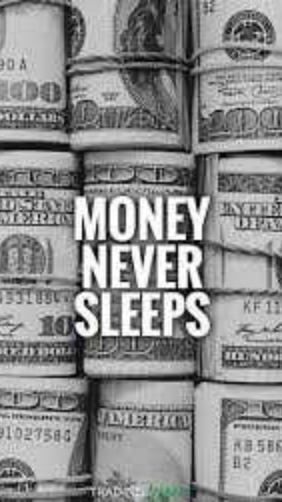 💲💵💰 Money Never Sleeps 💰💵💲