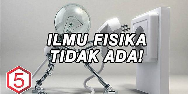  Mengejutkan! Inilah yang Akan Terjadi Jika Ilmu Fisika Tidak Ada