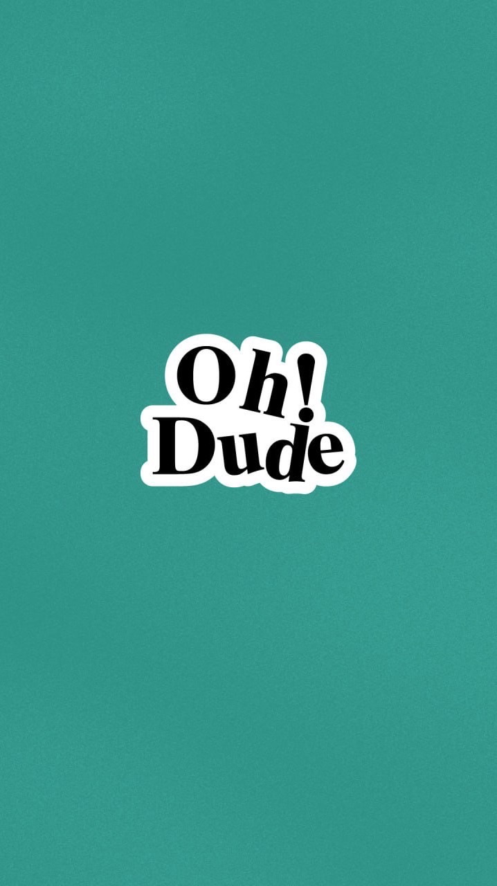 Oh ! Dude
