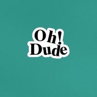Oh ! Dude