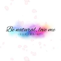 Be natural,Love me