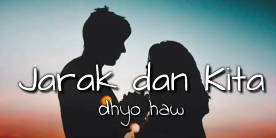 Lirik Lagu Jarak Dan Kita Dhyo Haw Merdeka Com Line Today