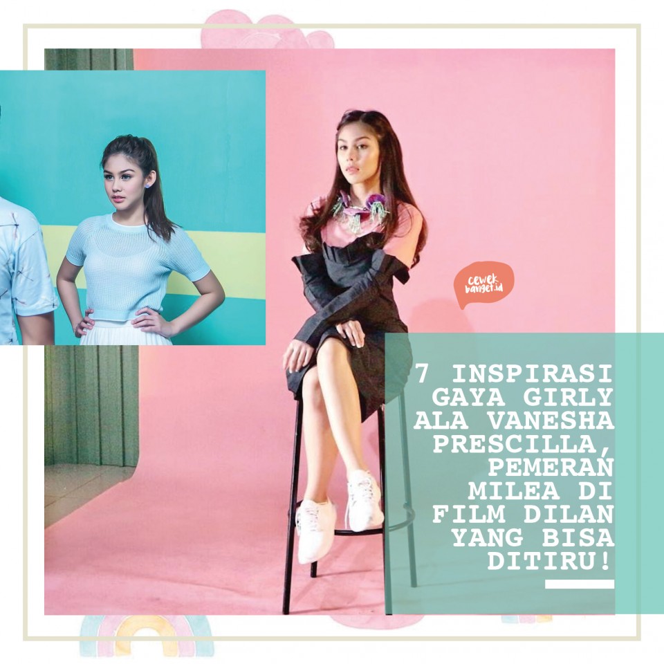 7 Inspirasi Gaya Girly Ala Vanesha Prescilla Pemeran Milea Di Film