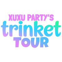 XUXU PARTY’s TRINKET TOUR