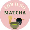 LUV U SO MATCHA