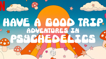 Netflix 迷幻藥紀錄片《Have A Good Trip》上線！