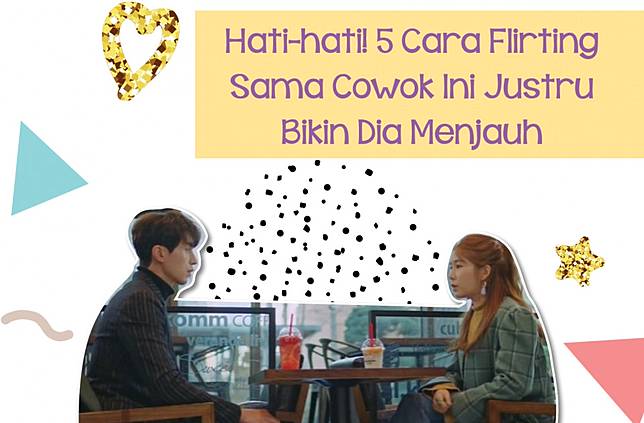 Hati-hati! 5 Cara Flirting Sama Cowok Ini Justru Bikin Dia Menjauh