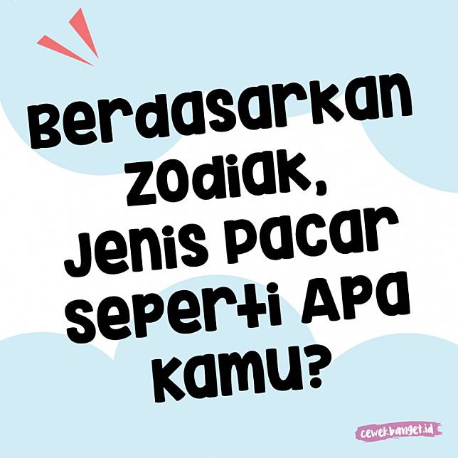 Gambaran seperti apa kita saat pacaran, kalaun dilihat dari zodiak